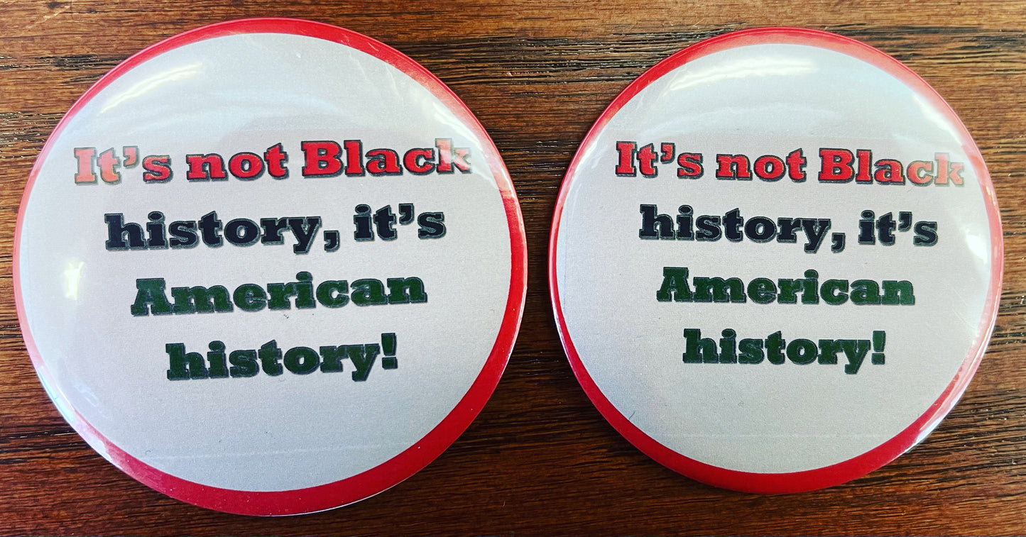 Black History is American History Buttons (3” size)