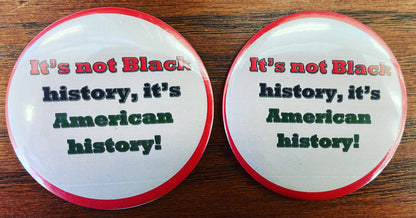 Black History is American History Buttons (3” size)