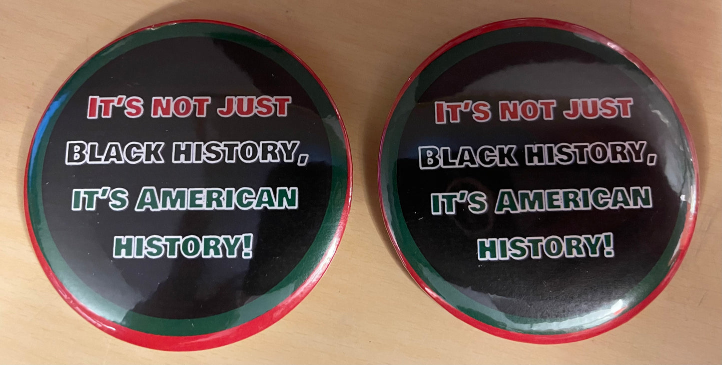 Black History is American History Buttons (3” size)