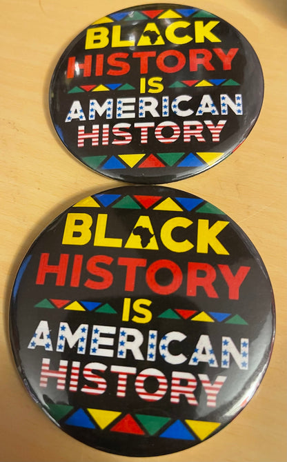 Black History is American History Buttons (3” size)