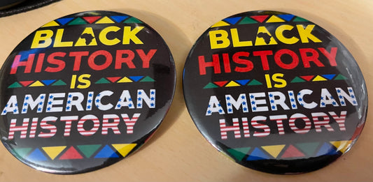 Black History is American History Buttons (3” size)